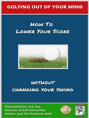 cover image of Golfing Out of Your Mind (How to Lower Your Score Without Changing Your Swing)